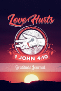 Love Hurts: Gratitude Journal 6 x 9 Inches 100 Pages