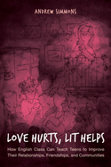 Love Hurts, Lit Helps: How English Class Can Teach Teens to Improve Their Relationships, Friendships, and Communities