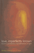 Love, Imperfectly Known: Beyond Spontaneous Representation of God
