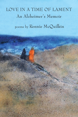 Love in a Time of Lament: An Alzheimer's Memoir - McQuilkin, Rennie