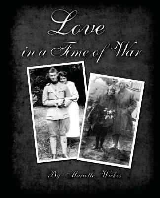 Love in a Time of War: Diaries and Letters From World War 1 - Wickes, George (Editor), and Hall, Ishmael Angelo, and Wickes, Mariette