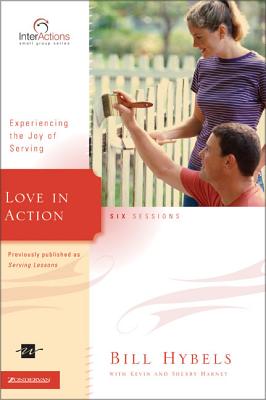 Love in Action: Experiencing the Joy of Serving - Hybels, Bill, and Harney, Kevin G, and Harney, Sherry