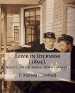 Love in Idleness (1894). by: F. Marion Crawford: Novel, (with Many Illustrations)