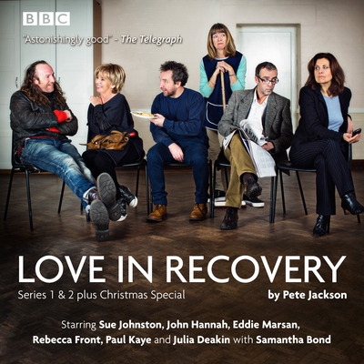 Love in Recovery: Series 1 & 2: The BBC Radio 4 comedy drama - Jackson, Pete, and Cast, Full (Read by), and Hannah, John (Read by)