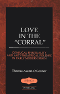 Love in the Corral: Conjugal Spirituality and Anti-Theatrical Polemic in Early Modern Spain - Lauer, A Robert (Editor), and O'Connor, Thomas A