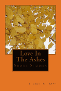 Love In The Ashes: & Short Stories