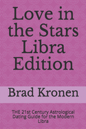 Love in the Stars Libra Edition: The 21st Century Astrological Dating Guide for the Modern Libra