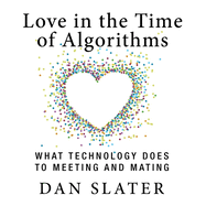 Love in the Time Algorithms: What Technologydoes to Meeting and Mating