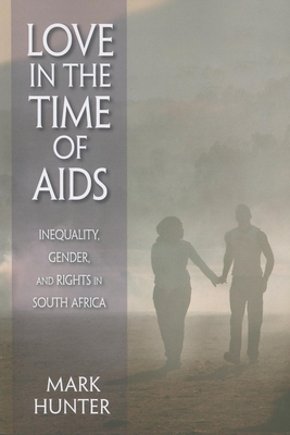 Love in the Time of AIDS: Inequality, Gender, and Rights in South Africa - Hunter, Mark, CSP