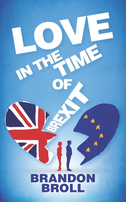 Love in the Time of Brexit - Broll, Brandon