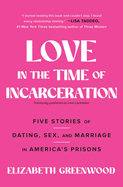 Love in the Time of Incarceration: Five Stories of Dating, Sex, and Marriage in America's Prisons