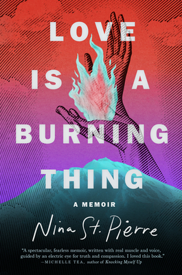 Love Is a Burning Thing: A Memoir - St Pierre, Nina