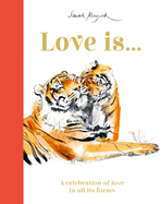 Love Is...: A Celebration of Love in All Its Forms