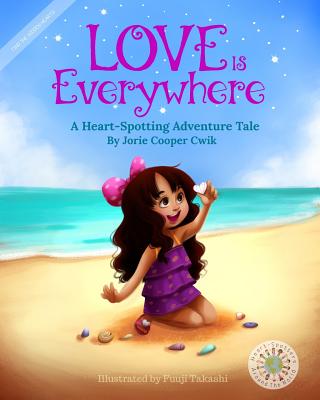 Love Is Everywhere: A Heart-Spotting Adventure Tale - Cwik, Jorie Cooper