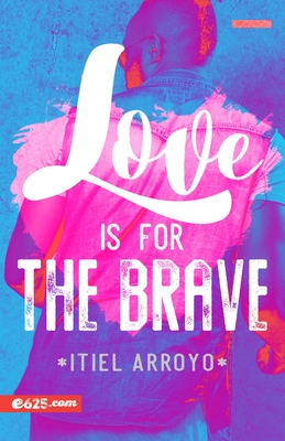 Love Is for the Brave (Amar Es Para Valientes) - Arroyo, Itiel