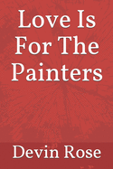 Love Is For The Painters