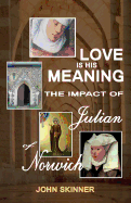 Love is His Meaning: The Impact of Julian of Norwich