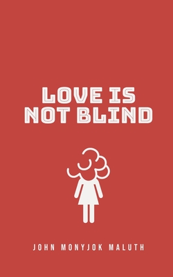 Love Is Not Blind - Maluth, John Monyjok