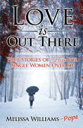 Love Is Out There: True Stories of Hope for Single Women Over 30