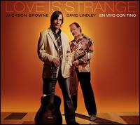 Love Is Strange: En Vivo Con Tino - Jackson Browne/David Lindley
