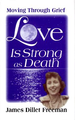 Love is Strong as Death: Moving Through Grief - Freeman, James Dillet, and White, Philip (Introduction by)