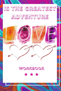 Love Is the Greatest Adventure: Interactive Workbook About Love Is the Greatest Adventure- Perfect Gifts For Husband, Wife and Parents- Anniversary Gifts For Loving Couple- Best and Inspired Journal About Love