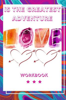 Love Is the Greatest Adventure: Interactive Workbook About Love Is the Greatest Adventure Perfect Gifts For Husband, Wife and Parents Anniversary Gifts For Loving Couple Best and Inspired Journal About Love - Publication, Yuniey