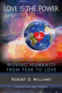 Love is the Power: Moving Humanity from Fear to Love