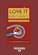 Love It Don't Leave It: 26 Ways to Get What You Want at Work (Easyread Large Edition)