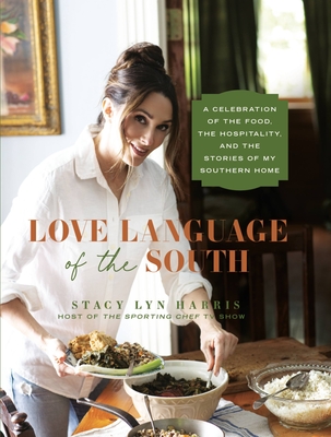 Love Language of the South: A Celebration of the Food, the Hospitality, and the Stories of My Southern Home - Harris, Stacy Lyn