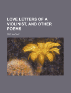 Love Letters of a Violinist, and Other Poems