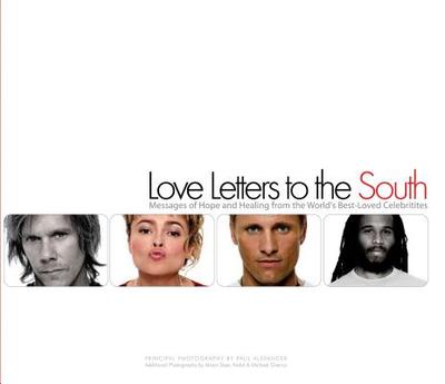 Love Letters to the South: Messages of Hope and Healing from the World's Best Loved Celebrities - Strasser, Naomi (Editor), and Alexander, Paul (Photographer), and Dyer, Alison (Photographer)