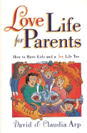 Love Life for Parents: How to Have Kids and a Sex Life Too
