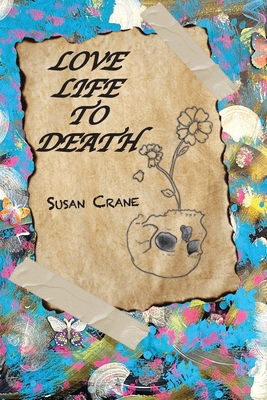 Love Life to Death - Crane, Susan