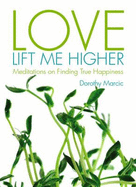 Love Lift Me Higher: Meditations on Finding True Happiness