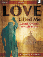 Love Lifted Me: Gospel Favorites for Solo Piano
