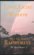 Love, Light, and Wisdom Out of the Rainforest