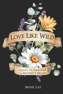 Love Like Wild: Essays to Empower a Mother's Heart