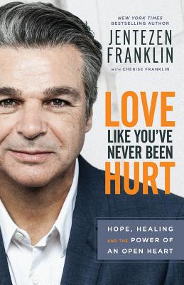 Love Like You've Never Been Hurt - Franklin, Jentezen (Preface by), and Franklin, Cherise (Preface by)