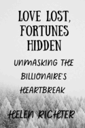 Love Lost, Fortunes Hidden: Unmasking the Billionaire's Heartbreak