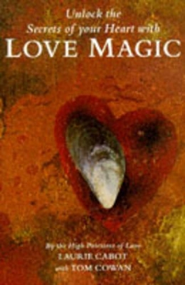 Love Magic: The Way to Love Through Rituals, Spells and the Magical Life - Cabot, Laurie, and Cowan, Thomas