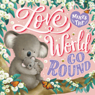 Love Makes the World Go Round: Padded Board Book