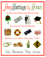 Love, Marriage & Money: Understanding and Achieving Financial Compatibility Before-And After-You Say "I Do"