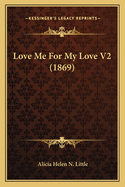 Love Me for My Love V2 (1869)