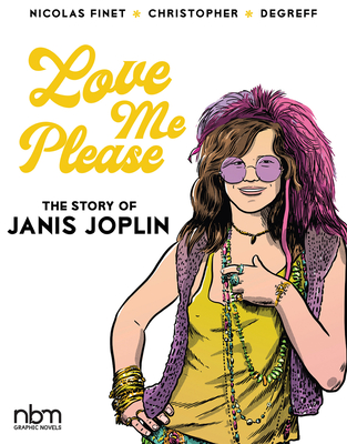 Love Me Please!: The Story of Janis Joplin - Finet, Nicolas, and Shelton, Gilbert (Foreword by)