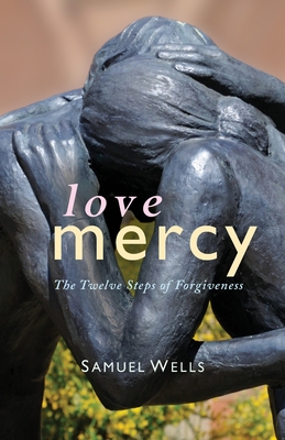 Love Mercy: The Twelve Steps of Forgiveness - Wells, Samuel
