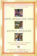 Love, Miracles, and Animal Healing: A Heartwarming Look at the Spiritual Bond Between Animals and Humans - Schoen, Allen M, DVM, MS, D V M, and Proctor, Pam