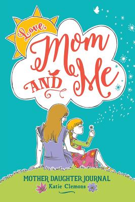 Love, Mom and Me: Mother Daughter Journal - Clemons, Katie