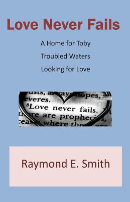 Love Never Fails - Smith, Raymond E