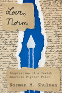 Love, Norm: Inspiration of a Jewish American Fighter Pilot, Revised Edition